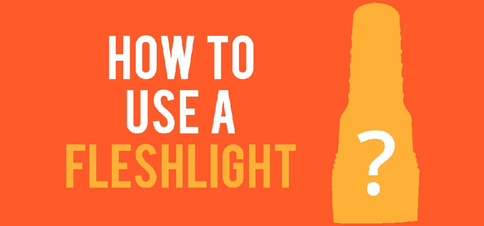 how to use a fleshlight